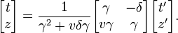 
\begin{bmatrix}
t \\ z
\end{bmatrix} =
\frac{1}{\gamma^2+v\delta\gamma}
\begin{bmatrix}
\gamma & -\delta \\
v\gamma & \gamma
\end{bmatrix}
\begin{bmatrix}
t' \\ z'
\end{bmatrix}.
