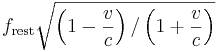 f_\mathrm{rest}\sqrt{\left(1 - \frac{v}{c}\right)/\left(1 + \frac{v}{c}\right)}