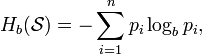  H_b(\mathcal{S}) = - \sum_{i=1}^n p_i \log_b p_i, \,\!