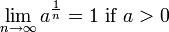 \lim_{n\to\infty} a^{\frac{1}{n}} = 1 \hbox{ if } a>0