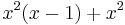  {x^2}(x-1) + x^2 