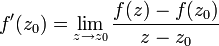 f'(z_0) = \lim_{z \rightarrow z_0} {f(z) - f(z_0) \over z - z_0 } 