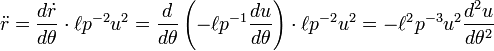 \ddot r = \frac{d\dot r}{d\theta}\cdot\ell p^{-2}u^{2}
= \frac{d}{d\theta}\left(-\ell p^{-1} \frac{du}{d\theta}\right)\cdot\ell p^{-2}u^{2}
= -\ell^2 p^{-3}u^{2}\frac{d^2 u}{d\theta^2}