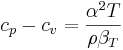  c_p - c_v = \frac{\alpha^2 T}{\rho \beta_T} 