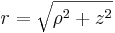 r=\sqrt{\rho^2+z^2}