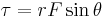 \tau = rF \sin \theta