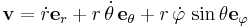 \mathbf{v} = \dot{r} \mathbf{e}_r + r\,\dot\theta\,\mathbf{e}_\theta + r\,\dot\varphi\,\sin\theta \mathbf{e}_\varphi 