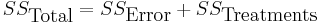 SS_{\hbox{Total}} = SS_{\hbox{Error}} + SS_{\hbox{Treatments}}\,\!