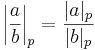 \left|\frac{a}{b}\right|_p = \frac{|a|_p}{|b|_p}