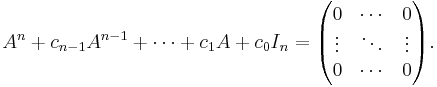 A^n+c_{n-1}A^{n-1}+\cdots+c_1A+c_0I_n=\begin{pmatrix}0&\cdots&0\\\vdots&\ddots&\vdots\\0&\cdots&0\end{pmatrix}.