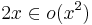 2x  \in o(x^2) \,\!