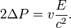 
2\Delta P = v {E\over c^2}.
\,