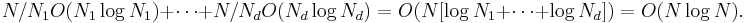 N/N_1 O(N_1 \log N_1) + \cdots + N/N_d O(N_d \log N_d) = O(N [\log N_1 + \cdots + \log N_d]) = O(N \log N).