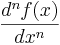 \frac{d^n f(x)}{dx^n}\,