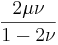 \frac{2 \mu \nu}{1-2\nu}