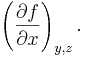 \left( \frac{\partial f}{\partial x} \right)_{y,z}.