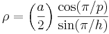 \rho = \left({a\over 2}\right)\frac{\cos(\pi/p)}{\sin(\pi/h)}