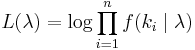 L(\lambda) = \log \prod_{i=1}^n f(k_i \mid \lambda) \!