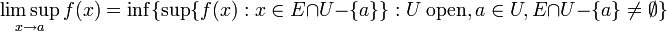 \limsup_{x\to a} f(x) = \inf \{ \sup \{ f(x)�: x \in E \cap U - \{a\} \}�:  U\ \mathrm{open}, a \in U, E \cap U - \{a\} \neq \emptyset  \}