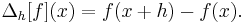  \Delta_h[f](x) =  f(x + h) - f(x). \ 