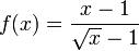  f(x) = \frac{x - 1}{\sqrt{x} - 1} 