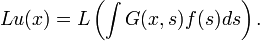 Lu(x) = L\left(\int G(x,s) f(s) ds\right).