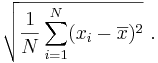 
 \sqrt{\frac{1}{N} \sum_{i=1}^N (x_i - \overline{x})^2}\,\,.
