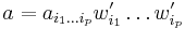 a =  a_{i_1\dots i_p}w_{i_1}^\prime\dots w_{i_p}^\prime