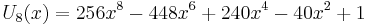  U_8(x) = 256x^8 - 448 x^6 + 240 x^4 - 40 x^2 + 1 \,