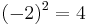 (-2)^2=4