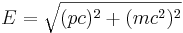 E = \sqrt{(pc)^2 + (mc^2)^2}