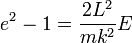 
e^{2}  - 1= \frac{2L^{2}}{mk^{2}}E
