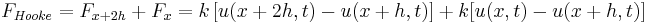 F_\mathit{Hooke} = F_{x+2h} + F_x = k \left [ {u(x+2h,t) - u(x+h,t)} \right ] + k[u(x,t) - u(x+h,t)]