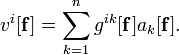 v^i[\mathbf{f}] = \sum_{k=1}^n g^{ik}[\mathbf{f}]a_k[\mathbf{f}].