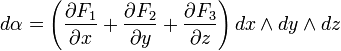 d\alpha = \left( \frac{\partial F_1}{\partial x}
+\frac{\partial F_2}{\partial y}
+\frac{\partial F_3}{\partial z} \right) dx\wedge dy\wedge dz