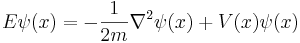 
{E}\psi(x) = - {1\over 2m} \nabla^2 \psi(x) + V(x) \psi(x)
