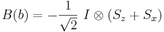  B(b) = - \frac{1}{\sqrt{2}} \ I \otimes (S_z + S_x) 