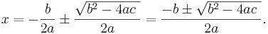 x=-\frac{b}{2a}\pm\frac{\sqrt{b^2-4ac\  }}{2a}=\frac{-b\pm\sqrt{b^2-4ac\  }}{2a}.