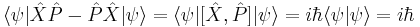 
\langle \psi| \hat X \hat P - \hat P \hat X |\psi\rangle = \langle \psi| [ \hat X, \hat P ] |\psi\rangle = i \hbar \langle \psi|\psi \rangle = i \hbar 
\, 