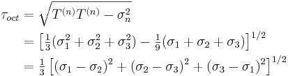 \ \begin{align}
\tau_{oct} &=\sqrt{T^{(n)}T^{(n)}-\sigma_n^2} \\
&=\left[\tfrac{1}{3}(\sigma_1^2+\sigma_2^2+\sigma_3^2)-\tfrac{1}{9}(\sigma_1+\sigma_2+\sigma_3)\right]^{1/2} \\
&=\tfrac{1}{3}\left[(\sigma_1-\sigma_2)^2+(\sigma_2-\sigma_3)^2+(\sigma_3-\sigma_1)^2\right]^{1/2}
\end{align}
