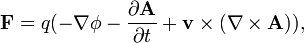 \mathbf{F} = q ( - \nabla \phi - \frac { \partial \mathbf{A} } { \partial t } + \mathbf{v} \times (\nabla \times \mathbf{A})),