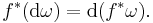 f^*(\mathrm{d}\omega) = \mathrm{d}(f^*\omega).