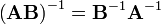 \left(\mathbf{AB}\right)^{-1} = \mathbf{B}^{-1}\mathbf{A}^{-1}