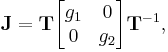 \mathbf{J} = \mathbf{T} 
\begin{bmatrix} g_1 & 0 \\ 0 & g_2 \end{bmatrix} \mathbf{T}^{-1},