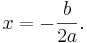  x = -\frac{b}{2a} . \,\!