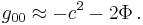 g_{0 0} \approx - c^2 - 2 \Phi \,.