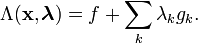 \Lambda(\mathbf x, \boldsymbol \lambda) = f + \sum_k \lambda_k g_k.