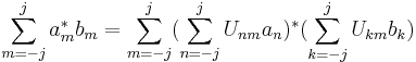  \sum_{m=-j}^{j} a_m^* b_m = \sum_{m=-j}^{j} (\sum_{n=-j}^j U_{nm} a_n)^* (\sum_{k=-j}^j U_{km} b_k)