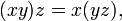 \ (x y) z = x (y z), 