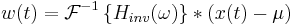 w (t) = \mathcal{F}^{-1} \left\{ H_{inv}(\omega) \right\} * (x(t) - \mu)